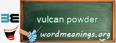 WordMeaning blackboard for vulcan powder